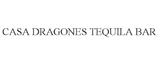 CASA DRAGONES TEQUILA BAR