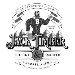 ·JOY'S FAVORITE BOURBON· ESTABLISHED 2022 JACK TIMBER SO FINE & SMOOTH BARREL AGED TO ABSOLUTE PERFECTION