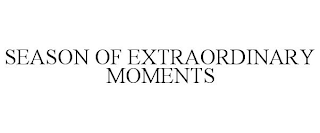 SEASON OF EXTRAORDINARY MOMENTS