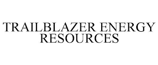 TRAILBLAZER ENERGY RESOURCES