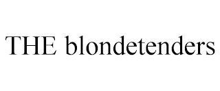 THE BLONDETENDERS