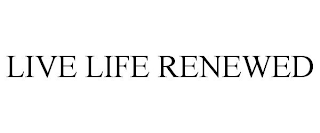 LIVE LIFE RENEWED