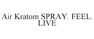 AIR KRATOM SPRAY. FEEL. LIVE