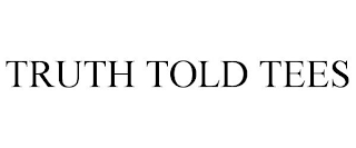 TRUTH TOLD TEES