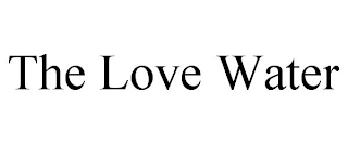 THE LOVE WATER