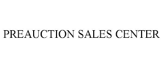 PREAUCTION SALES CENTER