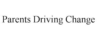 PARENTS DRIVING CHANGE