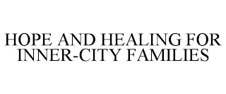 HOPE AND HEALING FOR INNER-CITY FAMILIES