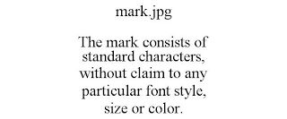 MARK.JPG THE MARK CONSISTS OF STANDARD CHARACTERS, WITHOUT CLAIM TO ANY PARTICULAR FONT STYLE, SIZE OR COLOR.