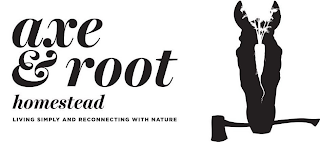 AXE & ROOT HOMESTEAD LIVING SIMPLY AND RECONNECTING WITH NATURE