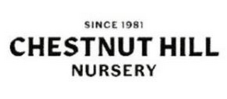 SINCE 1981 CHESTNUT HILL NURSERY