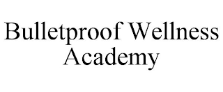 BULLETPROOF WELLNESS ACADEMY