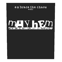 EMBRACE THE CHAOS WITH: MAYHEM A STATE OF ROWDY DISORDER