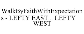 WALKBYFAITHWITHEXPECTATIONS - LEFTY EAST... LEFTY WEST