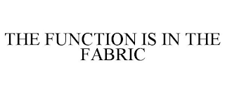 THE FUNCTION IS IN THE FABRIC