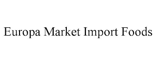 EUROPA MARKET IMPORT FOODS