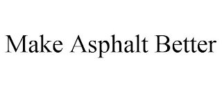 MAKE ASPHALT BETTER