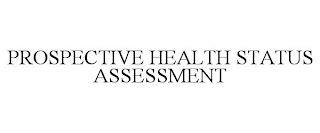 PROSPECTIVE HEALTH STATUS ASSESSMENT