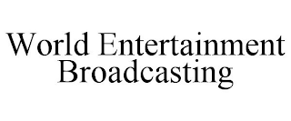 WORLD ENTERTAINMENT BROADCASTING