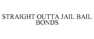 STRAIGHT OUTTA JAIL BAIL BONDS