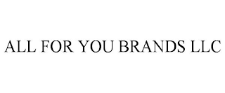 ALL FOR YOU BRANDS LLC