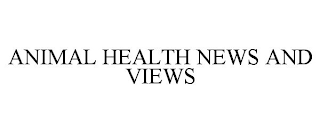 ANIMAL HEALTH NEWS AND VIEWS