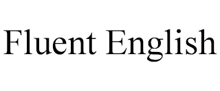 FLUENT ENGLISH