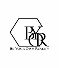 BYOR BE YOUR OWN REALITY