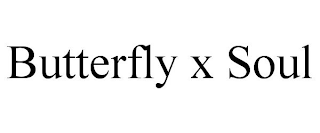 BUTTERFLY X SOUL