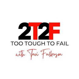 2T2F TOO TOUGH TO FAIL WITH TAVI FULKERSON