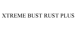 XTREME BUST RUST PLUS