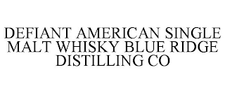 DEFIANT AMERICAN SINGLE MALT WHISKY BLUE RIDGE DISTILLING CO