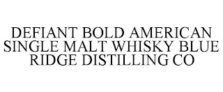 DEFIANT BOLD AMERICAN SINGLE MALT WHISKY BLUE RIDGE DISTILLING CO