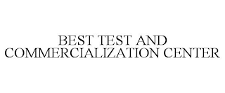 BEST TEST AND COMMERCIALIZATION CENTER