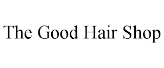 THE GOOD HAIR SHOP