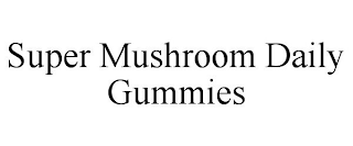 SUPER MUSHROOM DAILY GUMMIES