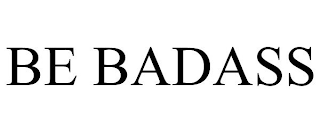 BE BADASS