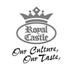 ROYAL CASTLE OUR CULTURE, OUR TASTE,