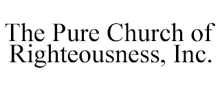 THE PURE CHURCH OF RIGHTEOUSNESS, INC.