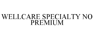 WELLCARE SPECIALTY NO PREMIUM