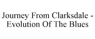 JOURNEY FROM CLARKSDALE - EVOLUTION OF THE BLUES