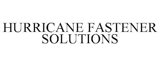 HURRICANE FASTENER SOLUTIONS