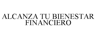 ALCANZA TU BIENESTAR FINANCIERO