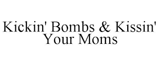 KICKIN' BOMBS & KISSIN' YOUR MOMS