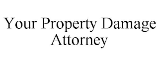YOUR PROPERTY DAMAGE ATTORNEY
