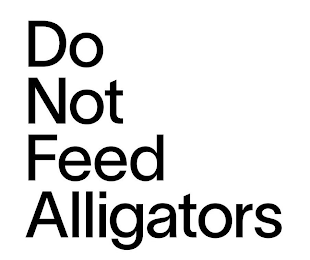 DO NOT FEED ALLIGATORS