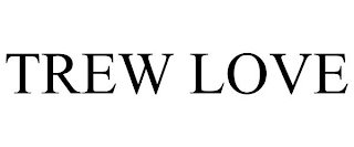 TREW LOVE