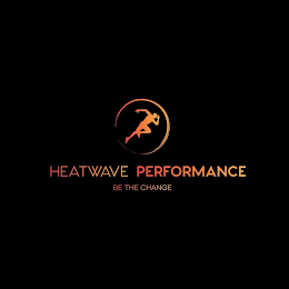 HEATWAVE PERFORMANCE BE THE CHANGE