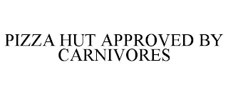 PIZZA HUT APPROVED BY CARNIVORES