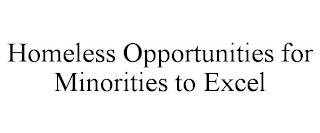 HOMELESS OPPORTUNITIES FOR MINORITIES TO EXCEL